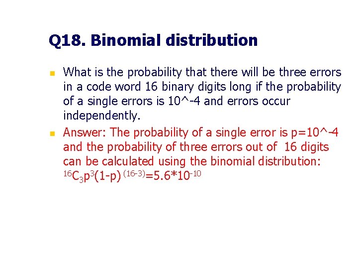 Q 18. Binomial distribution n n What is the probability that there will be