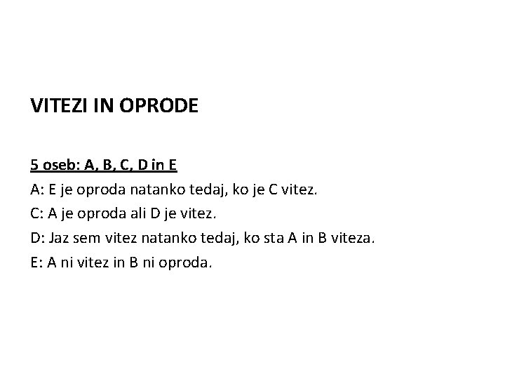 VITEZI IN OPRODE 5 oseb: A, B, C, D in E A: E je