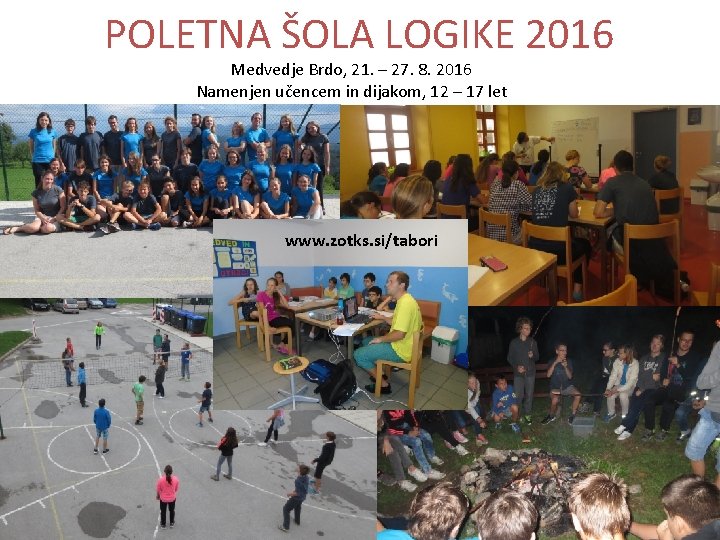 POLETNA ŠOLA LOGIKE 2016 Medvedje Brdo, 21. – 27. 8. 2016 Namenjen učencem in