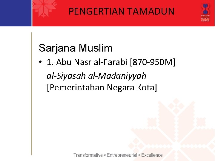 PENGERTIAN TAMADUN Sarjana Muslim • 1. Abu Nasr al-Farabi [870 -950 M] al-Siyasah al-Madaniyyah