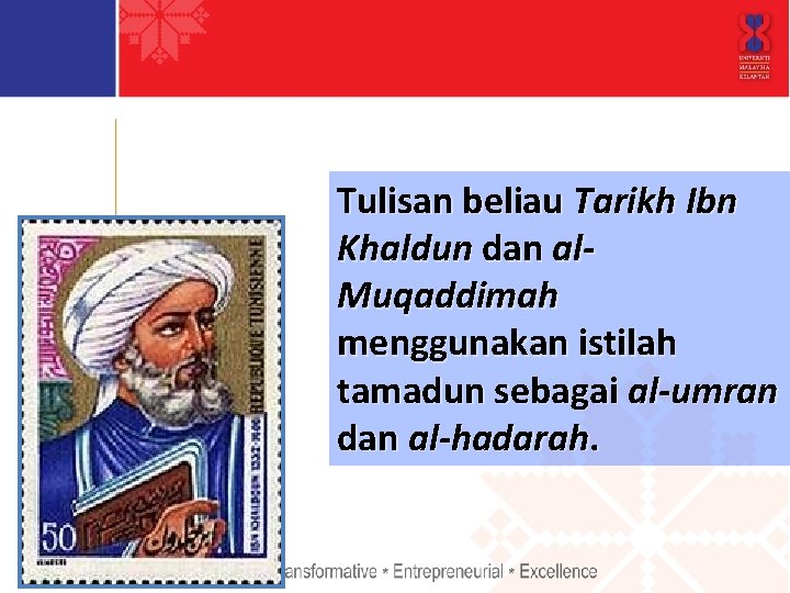 Tulisan beliau Tarikh Ibn Khaldun dan al. Muqaddimah menggunakan istilah tamadun sebagai al-umran dan