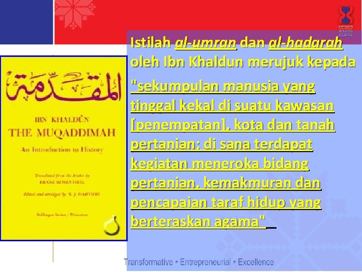 Istilah al-umran dan al-hadarah oleh Ibn Khaldun merujuk kepada "sekumpulan manusia yang tinggal kekal