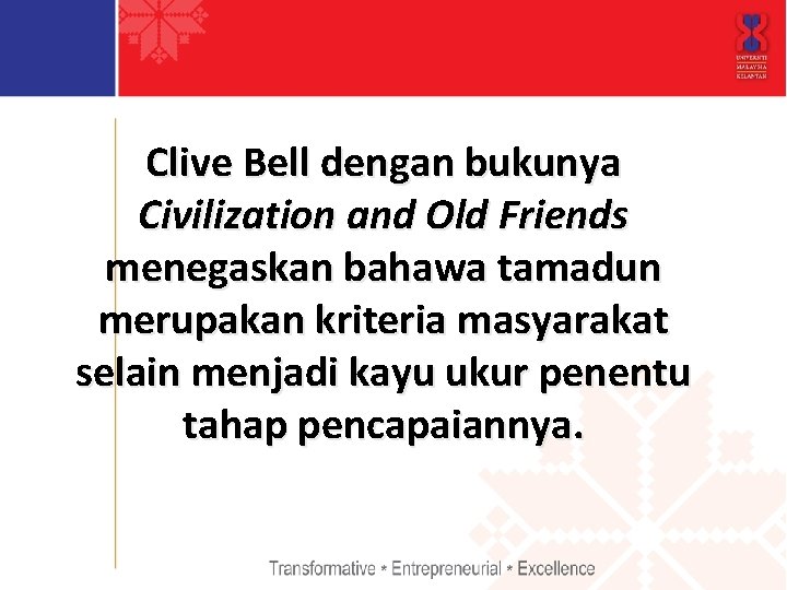 Clive Bell dengan bukunya Civilization and Old Friends menegaskan bahawa tamadun merupakan kriteria masyarakat