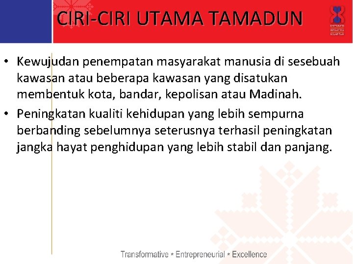 CIRI-CIRI UTAMADUN • Kewujudan penempatan masyarakat manusia di sesebuah kawasan atau beberapa kawasan yang