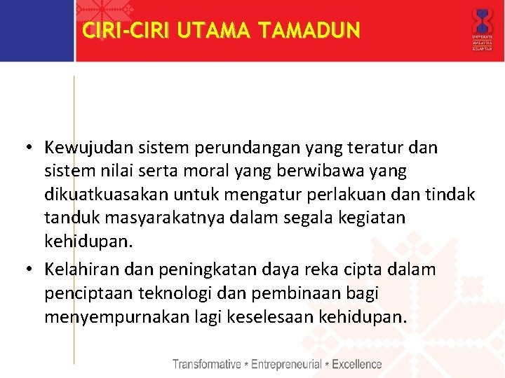 CIRI-CIRI UTAMADUN • Kewujudan sistem perundangan yang teratur dan sistem nilai serta moral yang