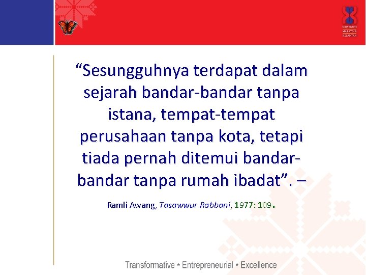 “Sesungguhnya terdapat dalam sejarah bandar-bandar tanpa istana, tempat-tempat perusahaan tanpa kota, tetapi tiada pernah