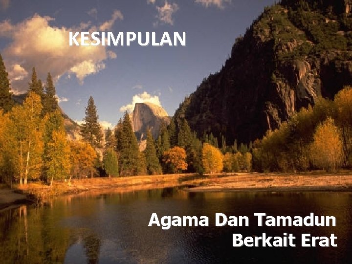 KESIMPULAN Agama Dan Tamadun Berkait Erat 