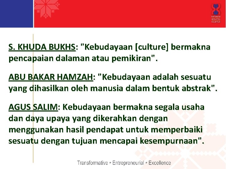 S. KHUDA BUKHS: "Kebudayaan [culture] bermakna pencapaian dalaman atau pemikiran". ABU BAKAR HAMZAH: "Kebudayaan