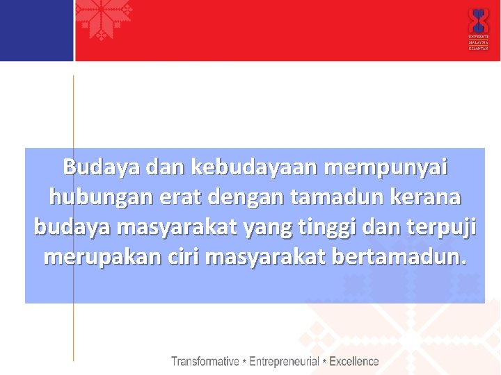 Budaya dan kebudayaan mempunyai hubungan erat dengan tamadun kerana budaya masyarakat yang tinggi dan