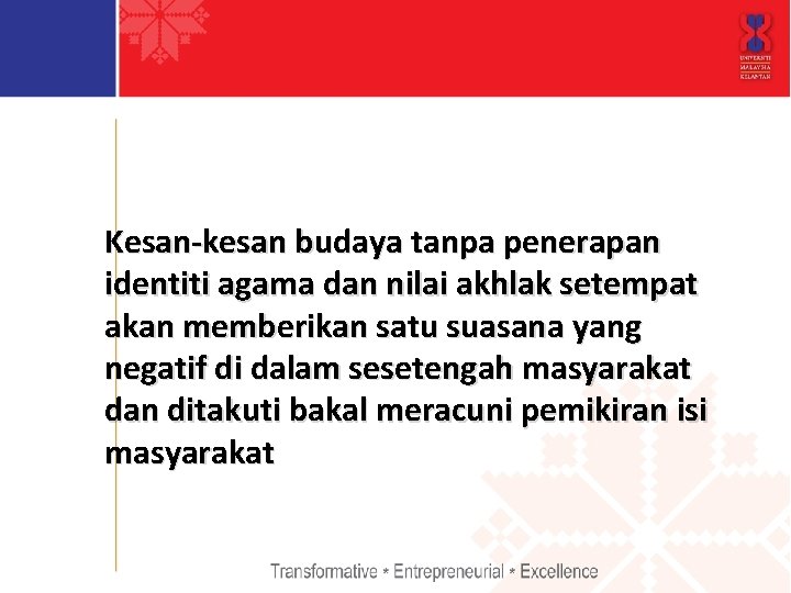 Kesan-kesan budaya tanpa penerapan identiti agama dan nilai akhlak setempat akan memberikan satu suasana