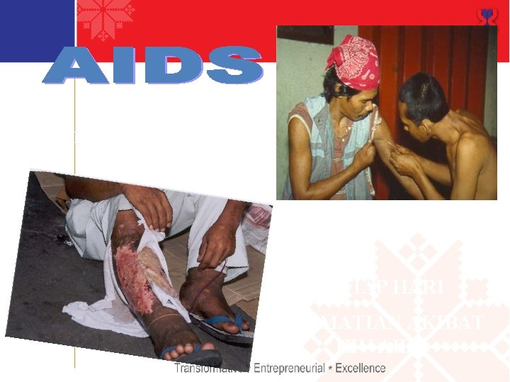 SETIAP HARI 19 ORANG MENGHIDAPI HIV AIDS SETIAP HARI 3 KEMATIAN AKIBAT HIV AIDS