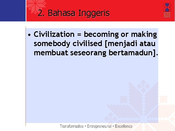 2. Bahasa Inggeris • Civilization = becoming or making somebody civilised [menjadi atau membuat
