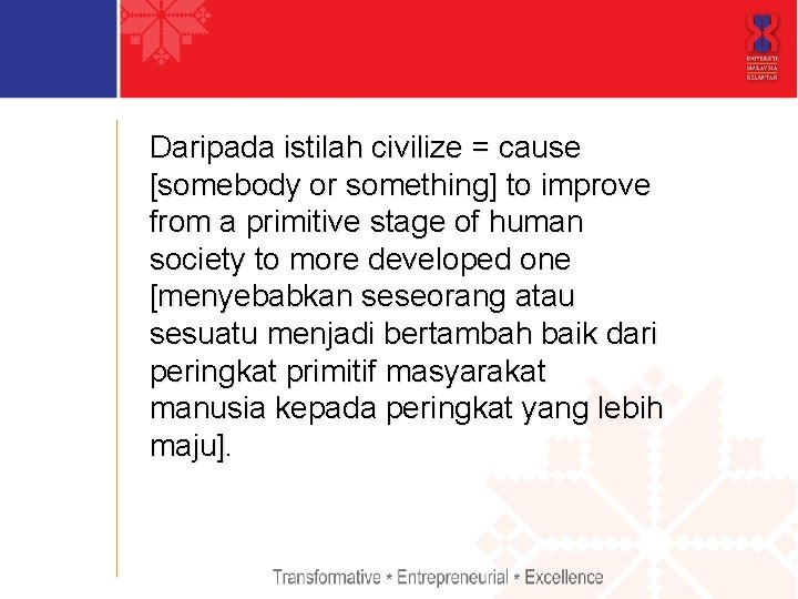 Daripada istilah civilize = cause [somebody or something] to improve from a primitive stage