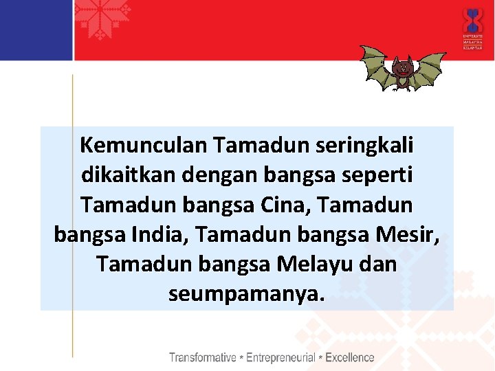 Kemunculan Tamadun seringkali dikaitkan dengan bangsa seperti Tamadun bangsa Cina, Tamadun bangsa India, Tamadun