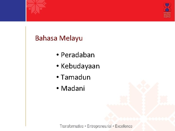 Bahasa Melayu • Peradaban • Kebudayaan • Tamadun • Madani 