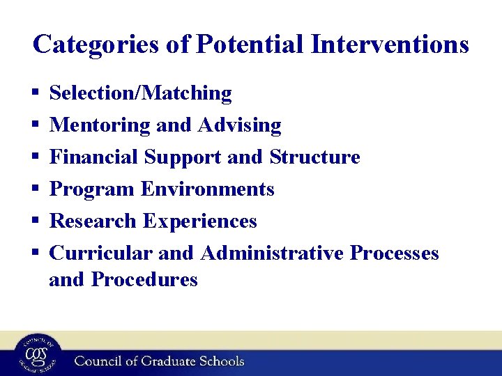 Categories of Potential Interventions § § § Selection/Matching Mentoring and Advising Financial Support and