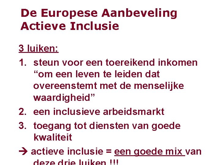 De Europese Aanbeveling Actieve Inclusie 3 luiken: 1. steun voor een toereikend inkomen “om