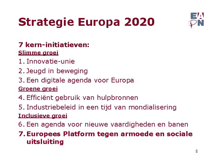 Strategie Europa 2020 7 kern-initiatieven: Slimme groei 1. Innovatie-unie 2. Jeugd in beweging 3.