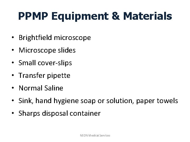PPMP Equipment & Materials • Brightfield microscope • Microscope slides • Small cover-slips •