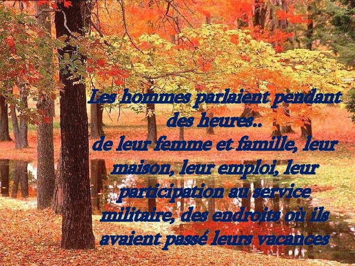 Les hommes parlaient pendant des heures. . de leur femme et famille, leur maison,