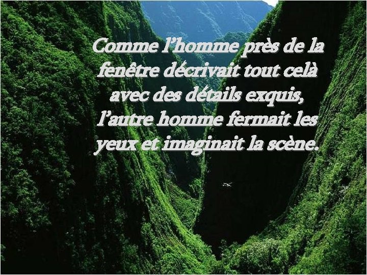 Comme l’homme près de la fenêtre décrivait tout celà avec des détails exquis, l’autre