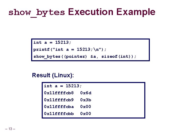 show_bytes Execution Example int a = 15213; printf("int a = 15213; n"); show_bytes((pointer) &a,