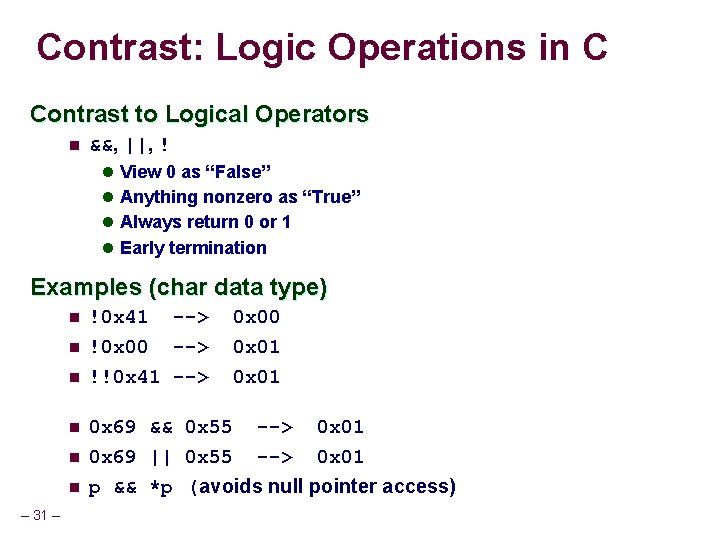 Contrast: Logic Operations in C Contrast to Logical Operators n &&, ||, ! l