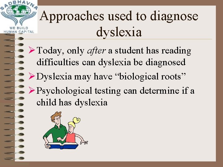 Approaches used to diagnose dyslexia Ø Today, only after a student has reading difficulties