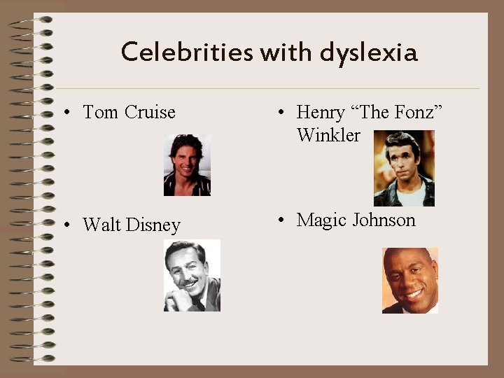 Celebrities with dyslexia • Tom Cruise • Henry “The Fonz” Winkler • Walt Disney
