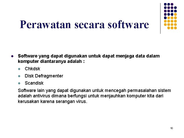 Perawatan secara software Software yang dapat digunakan untuk dapat menjaga data dalam komputer diantaranya