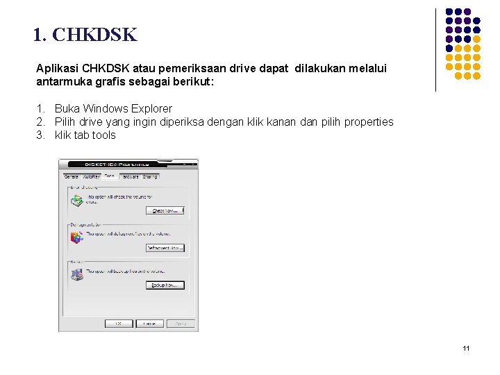 1. CHKDSK Aplikasi CHKDSK atau pemeriksaan drive dapat dilakukan melalui antarmuka grafis sebagai berikut: