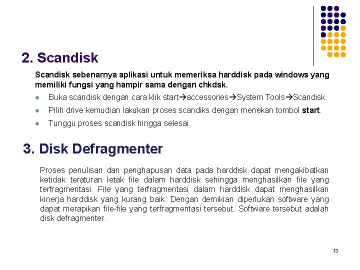 2. Scandisk sebenarnya aplikasi untuk memeriksa harddisk pada windows yang memiliki fungsi yang hampir