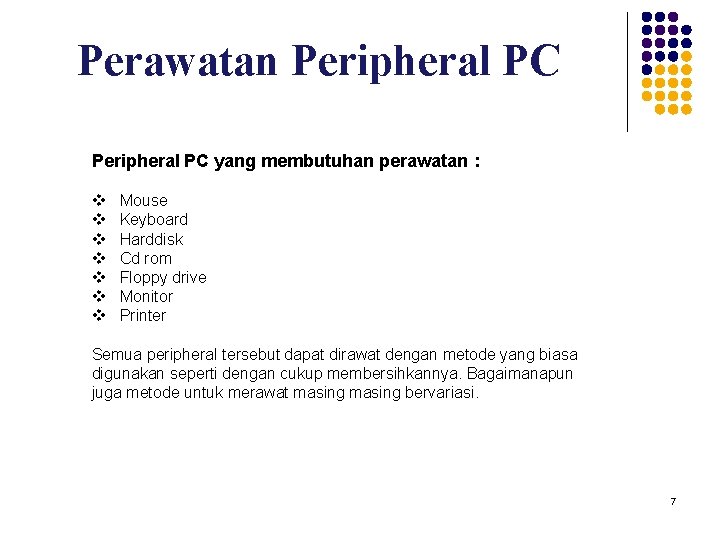 Perawatan Peripheral PC yang membutuhan perawatan : v v v v Mouse Keyboard Harddisk