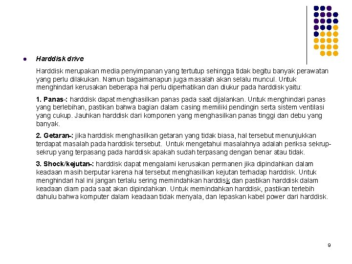  Harddisk drive Harddisk merupakan media penyimpanan yang tertutup sehingga tidak begitu banyak perawatan