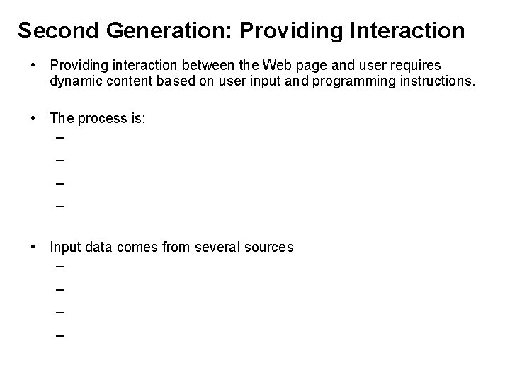 Second Generation: Providing Interaction • Providing interaction between the Web page and user requires