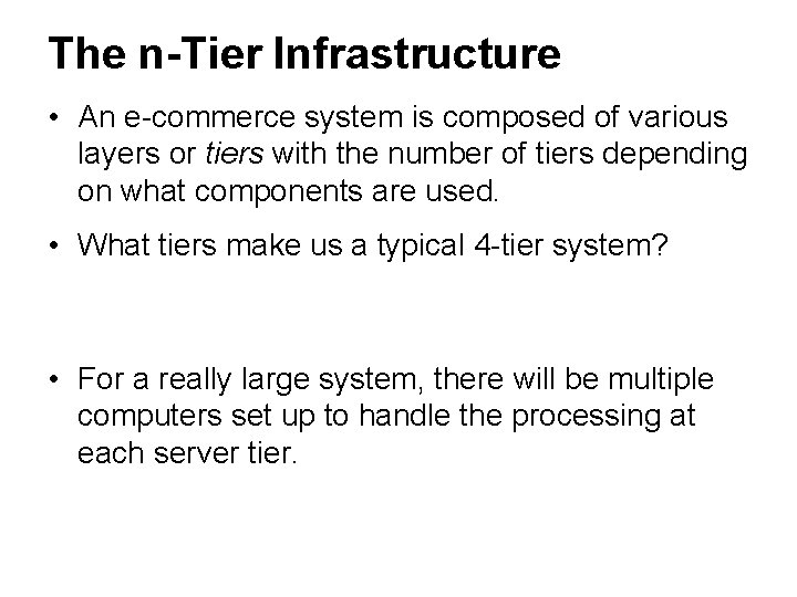 The n-Tier Infrastructure • An e-commerce system is composed of various layers or tiers