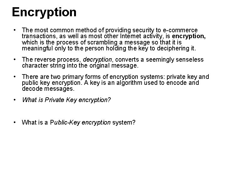 Encryption • The most common method of providing security to e-commerce transactions, as well