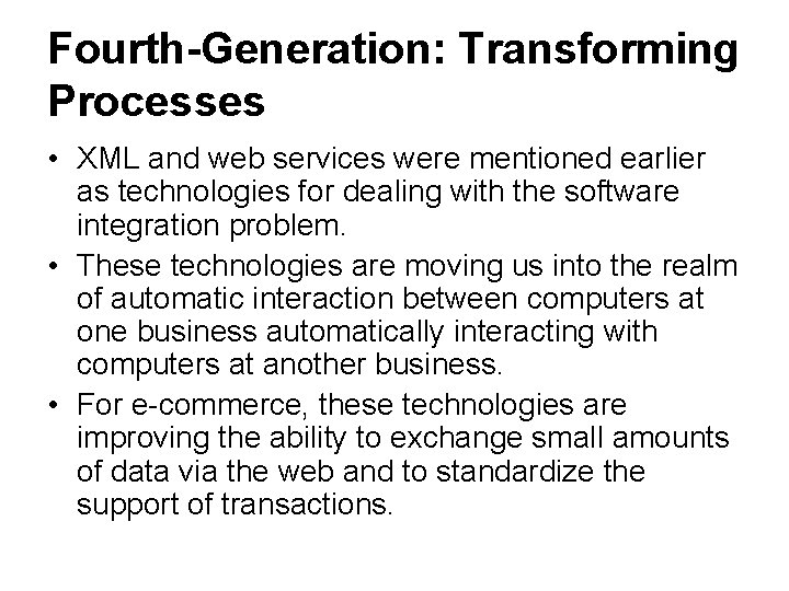 Fourth-Generation: Transforming Processes • XML and web services were mentioned earlier as technologies for