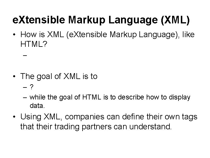 e. Xtensible Markup Language (XML) • How is XML (e. Xtensible Markup Language), like