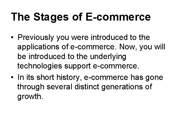 The Stages of E-commerce • Previously you were introduced to the applications of e-commerce.