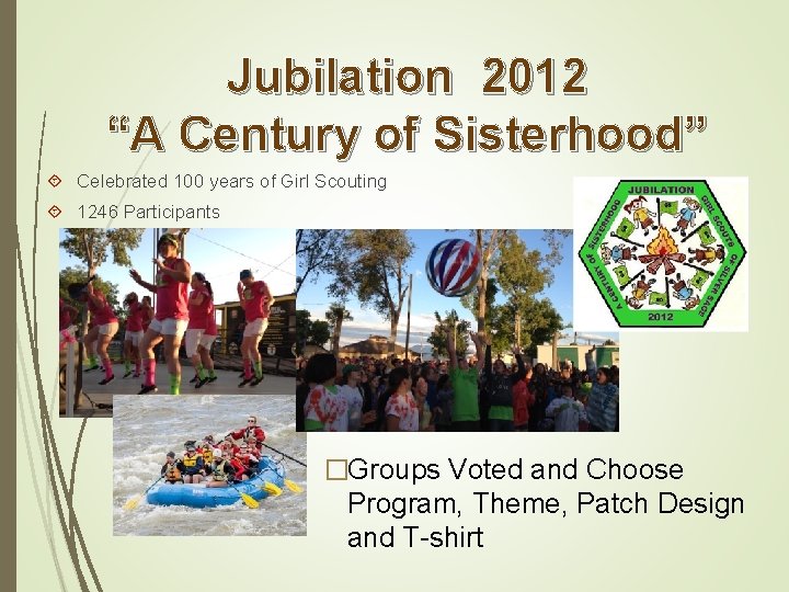 Jubilation 2012 “A Century of Sisterhood” Celebrated 100 years of Girl Scouting 1246 Participants