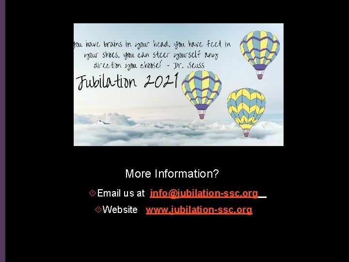 More Information? Email us at info@jubilation-ssc. org Website www. jubilation-ssc. org 