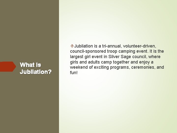 What is Jubilation? Jubilation is a tri-annual, volunteer-driven, council-sponsored troop camping event. It is