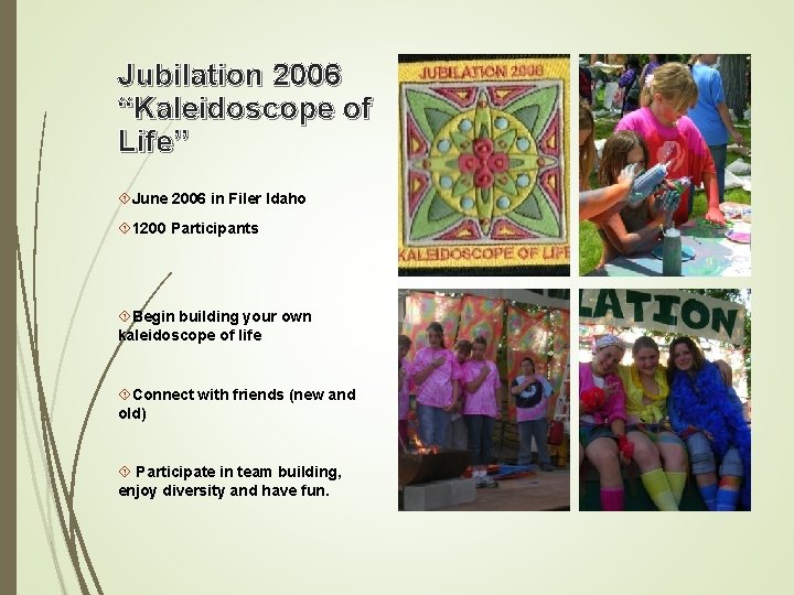 Jubilation 2006 “Kaleidoscope of Life” June 2006 in Filer Idaho 1200 Participants Begin building