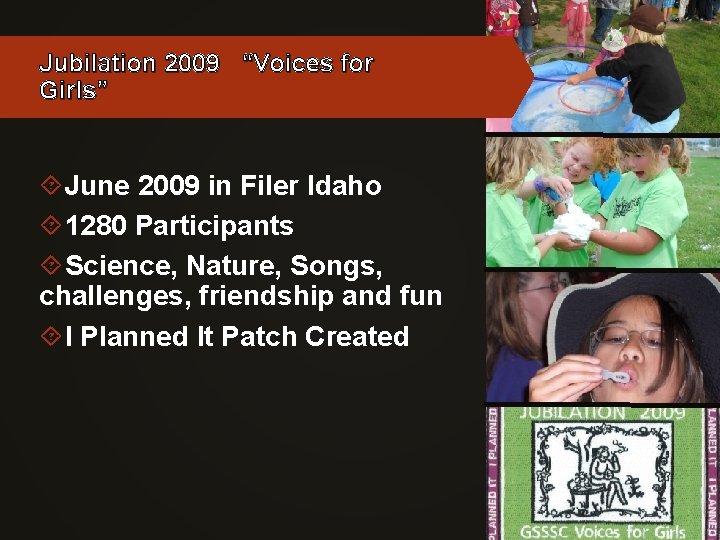 Jubilation 2009 “Voices for Girls” June 2009 in Filer Idaho 1280 Participants Science, Nature,