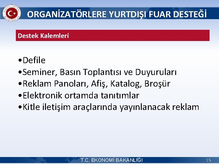 ORGANİZATÖRLERE YURTDIŞI FUAR DESTEĞİ Destek Kalemleri • Defile • Seminer, Basın Toplantısı ve Duyuruları