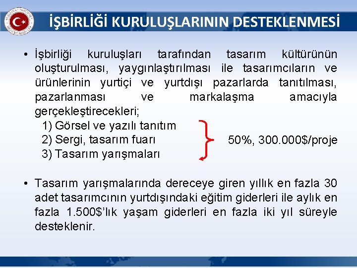 İŞBİRLİĞİ KURULUŞLARININ DESTEKLENMESİ • İşbirliği kuruluşları tarafından tasarım kültürünün oluşturulması, yaygınlaştırılması ile tasarımcıların ve