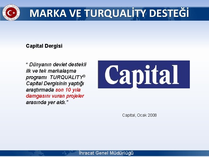 MARKA VE TURQUALİTY DESTEĞİ Capital Dergisi “ Dünyanın devlet destekli ilk ve tek markalaşma