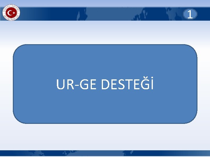 1 UR-GE DESTEĞİ 