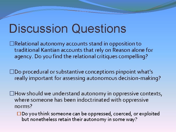 Discussion Questions �Relational autonomy accounts stand in opposition to traditional Kantian accounts that rely